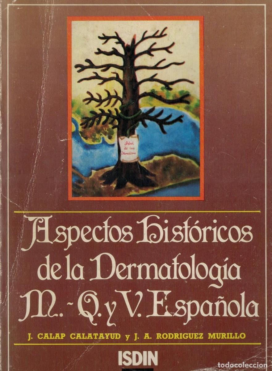 Libros de segunda mano: ASPECTOS HISTORICOS DE LA DERMATOLOGIA M. Q. Y V. ESPA&Ntilde;OLA. CALAP, J. / RODRIGUEZ, J. A. A-MEDI-1660