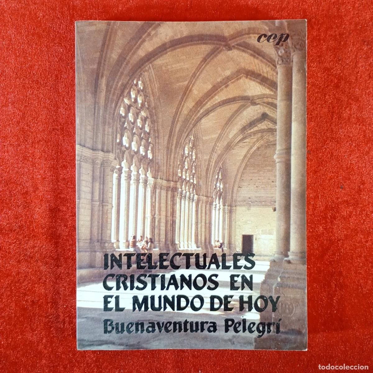Livres d'occasion: INTELECTUALES CRISTIANOS EN EL MUNDO DE HOY - BUENAVENTURA PELEGR&Iacute; - CEP - 1987 / 5922