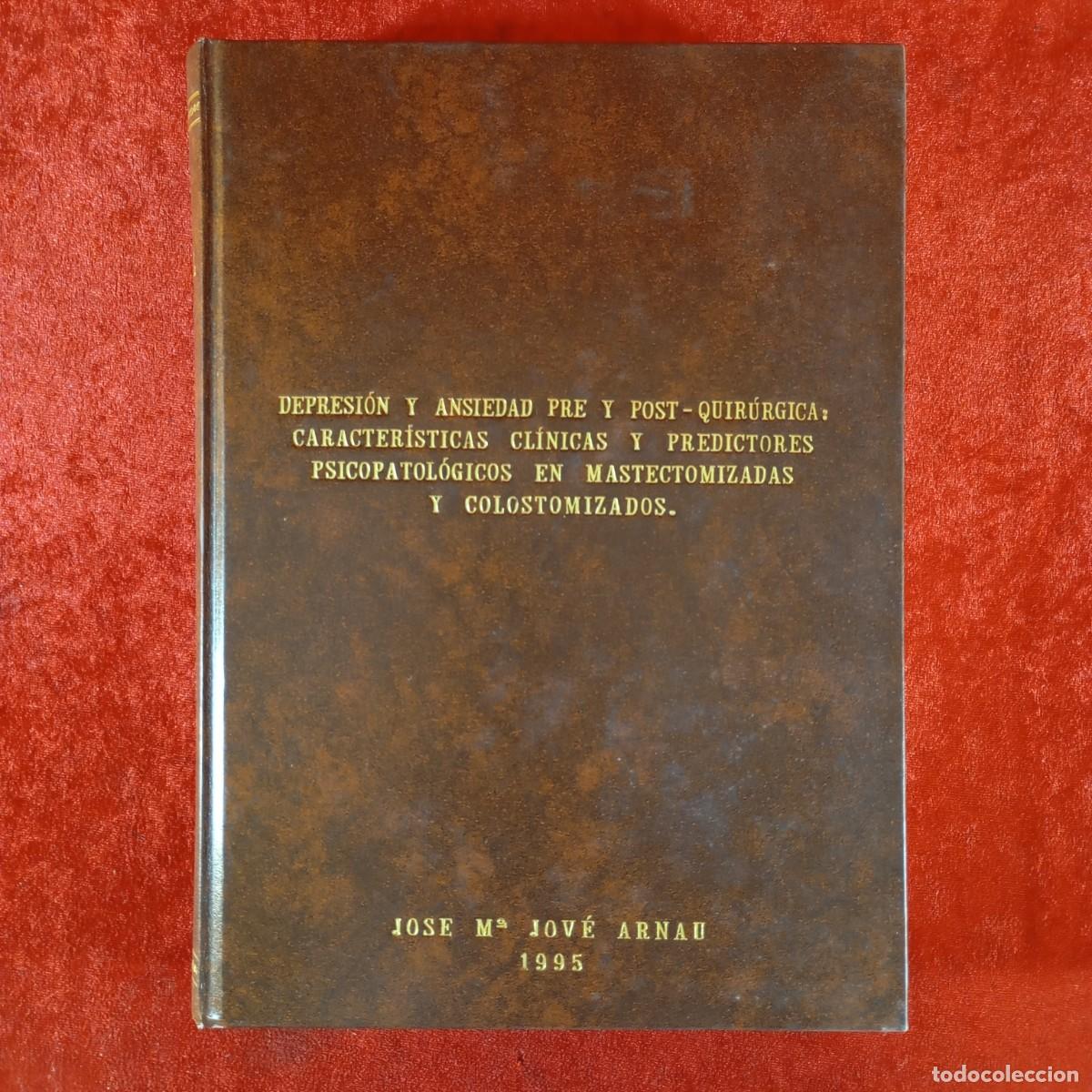 Libros de segunda mano: DEPRESI&Oacute;N Y ANSIEDAD PRE Y POST QUIR&Uacute;RGICA - JOSE M&ordf; JOV&Eacute; ARNAU - 1995 - TESIS DOCTORAL / 6052