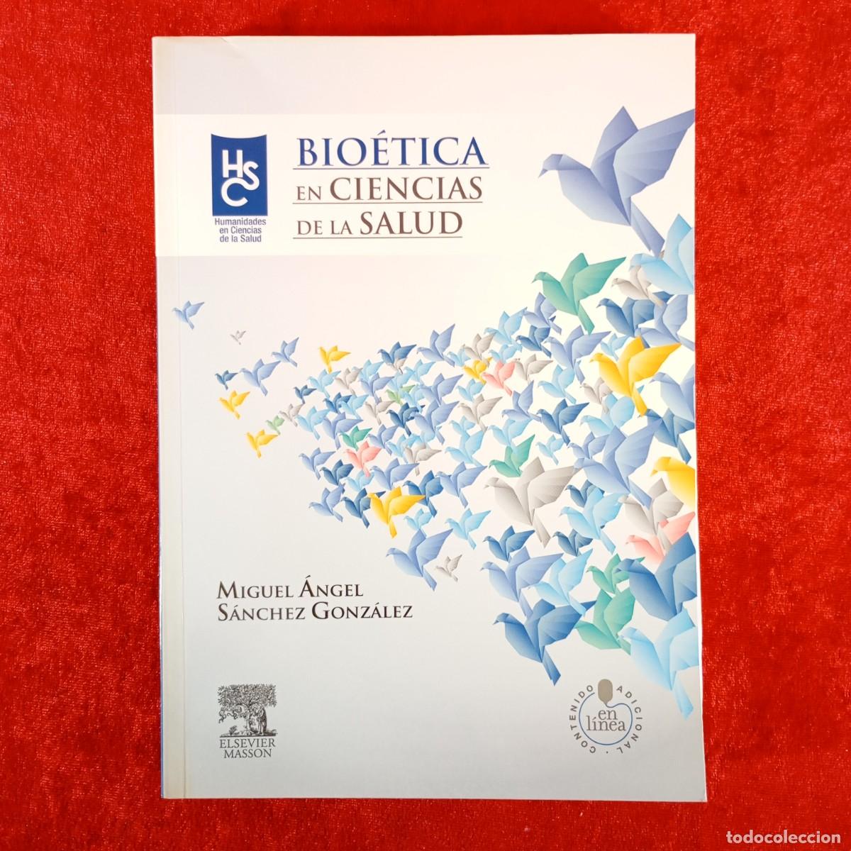 Libros de segunda mano: BIO&Eacute;TICA EN CIENCIAS DE LA SALUD - MIGUEL &Aacute;NGEL S&Aacute;NCHEZ GONZ&Aacute;LEZ - ELSEVIER MASSON / 6192