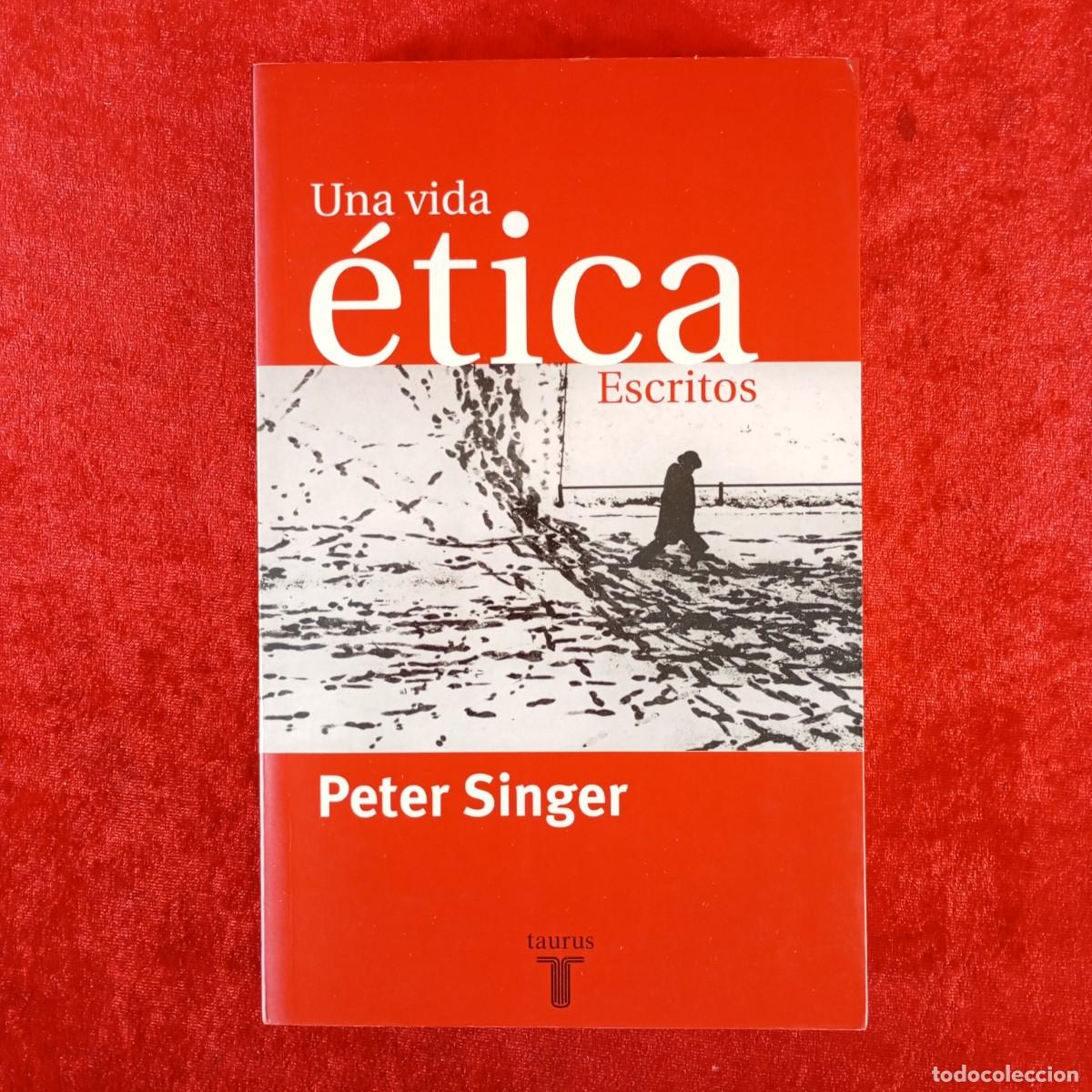 Libros de segunda mano: UNA VIDA &Eacute;TICA - ESCRITOS - PETER SINGER - TAURUS / 6196
