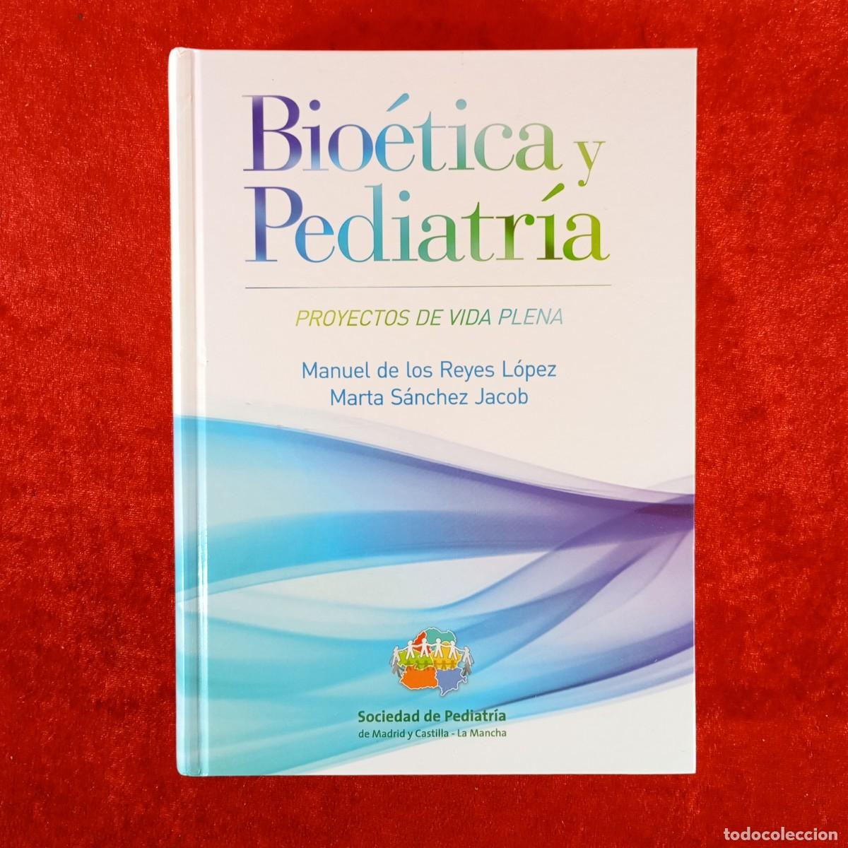 Libros de segunda mano: BIO&Eacute;TICA Y PEDIATR&Iacute;A - PROYECTOS DE VIDA PLENA - MANUEL DE LOS REYES L&Oacute;PEZ - MARTA S&Aacute;NCHEZ / 6198