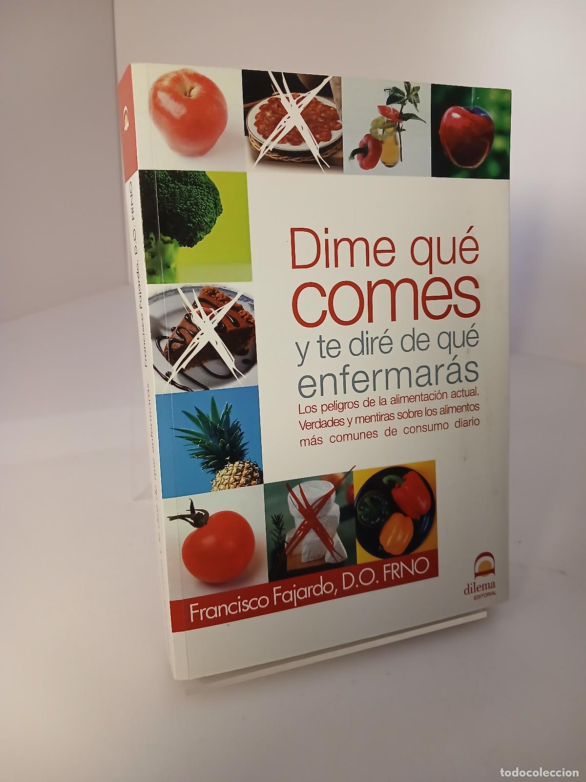 Second hand books: Dime qu&eacute; comes y te dir&eacute; de qu&eacute; enfermar&aacute;s: los peligros de la alimentaci&oacute;n actual, verdades y menti