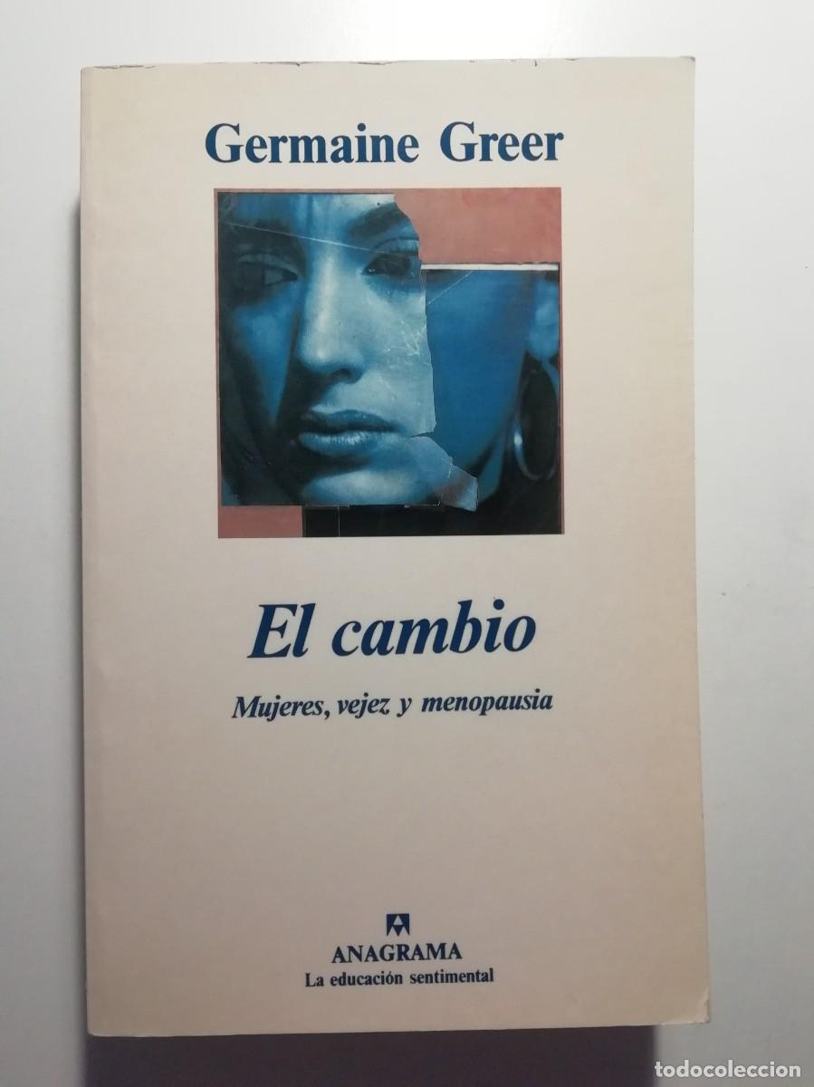 Libros de segunda mano: EL CAMBIO. MUJERES, VEJEZ Y MENOPAUSIA - GERMAINE GREER - ED. ANAGRAMA 1993