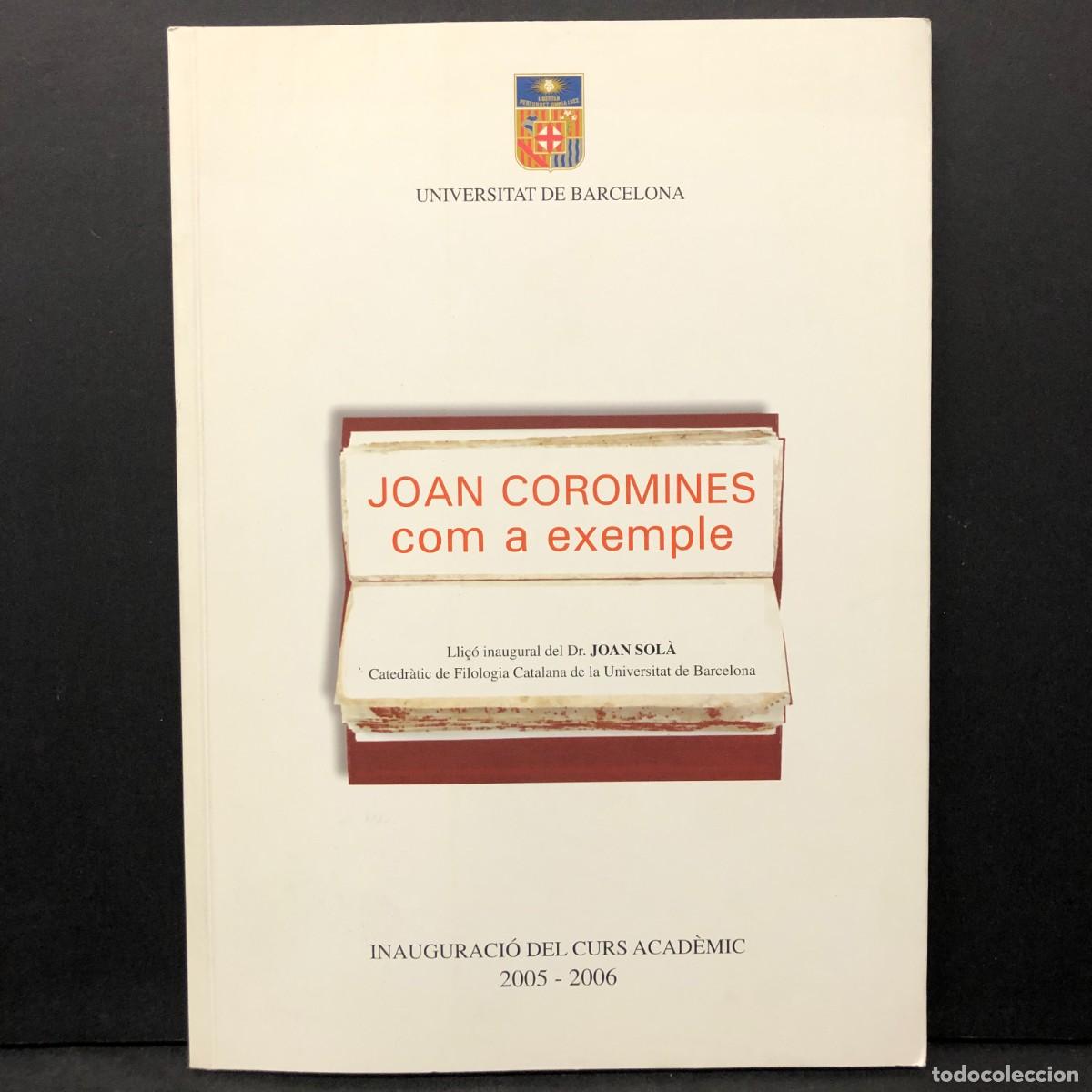 Libros de segunda mano: JOAN COROMINES COM A EXEMPLE - LLI&Ccedil;&Oacute; INAUGURAL DEL DR. JOAN SOL&Agrave; - DEDICAT PER L'AUTOR / 78