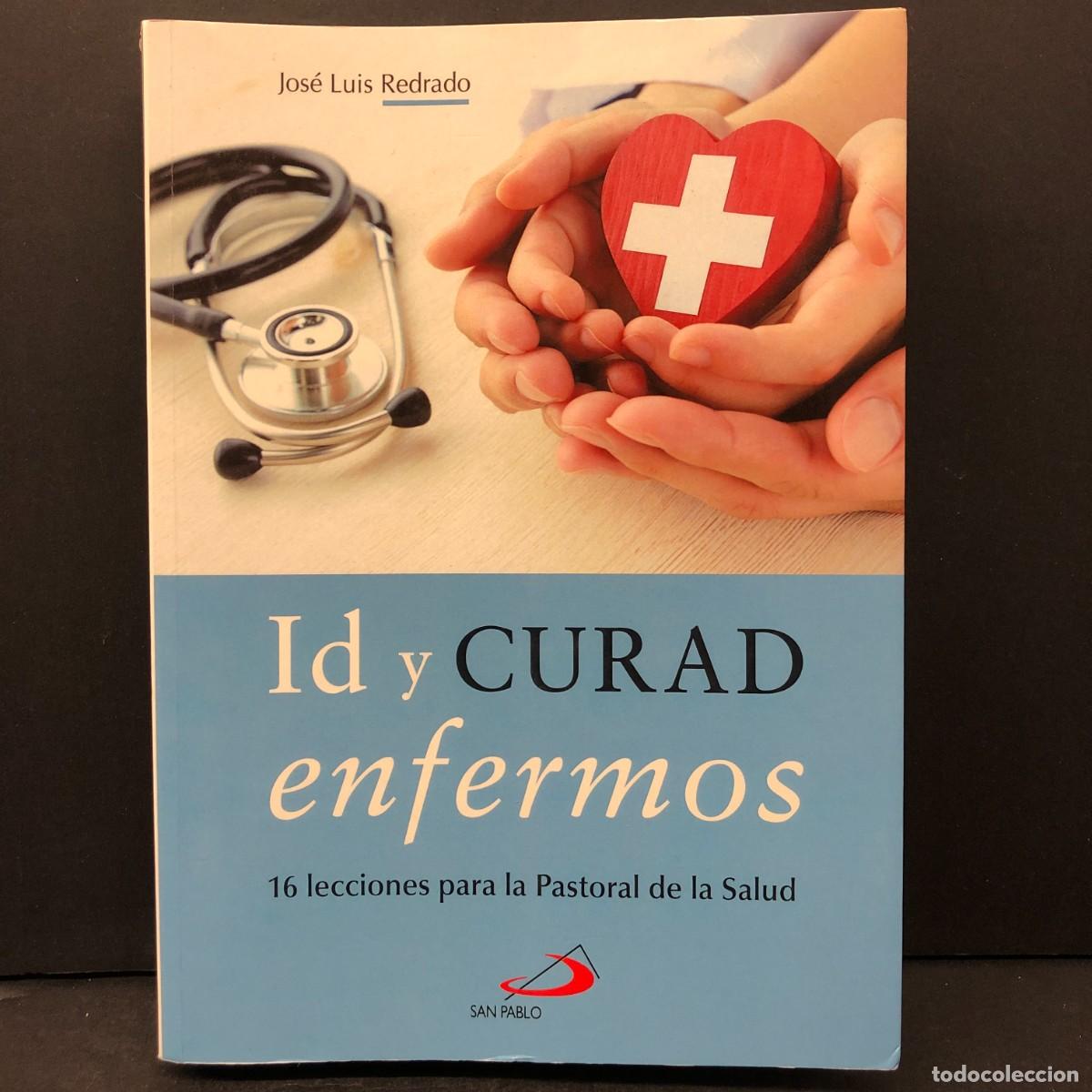 Libros de segunda mano: JOS&Eacute; LUIS REDRADO - ID Y CURAD ENFERMOS - 16 LECCIONES PARA LA PASTORAL DE LA SALUD - SAN PABLO / 79