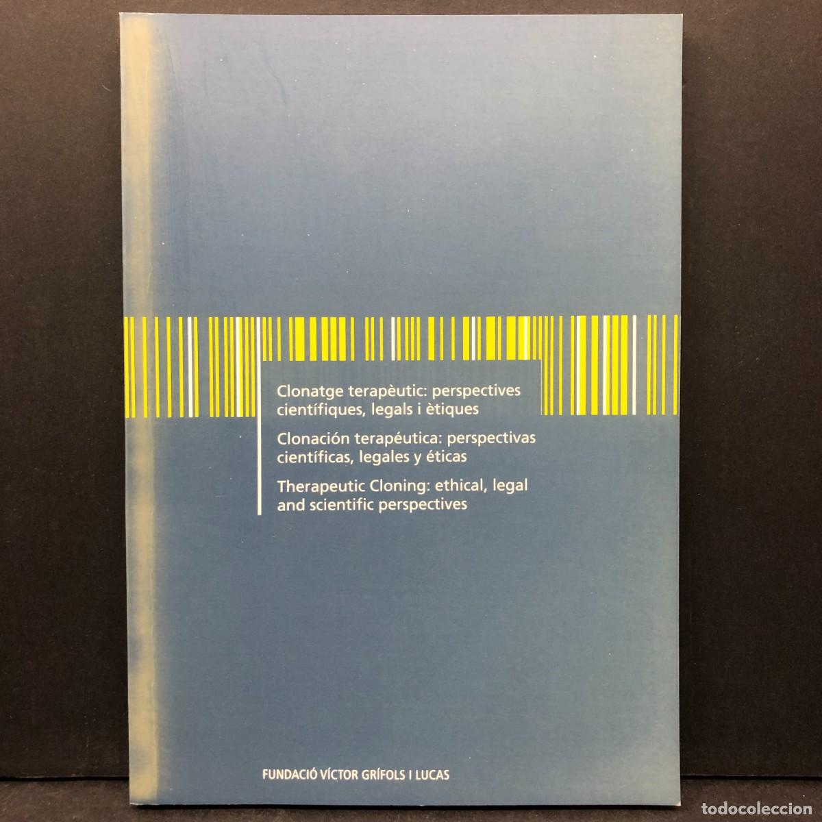 Libros de segunda mano: CLONATGE TERAP&Egrave;UTIC: PERSPECTIVES CIENT&Iacute;FIQUES, LEGALS I &Eacute;TIQUES - FUNDACI&Oacute; V&Iacute;CTOR GR&Iacute;FOLS / 166