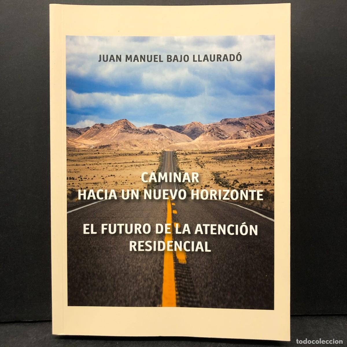 Libros de segunda mano: CAMINAR HACIA UN NUEVO HORIZONTE - EL FUTURO DE LA ATENCI&Oacute;N RESIDENCIAL - JUAN MANUEL BAJO / 168