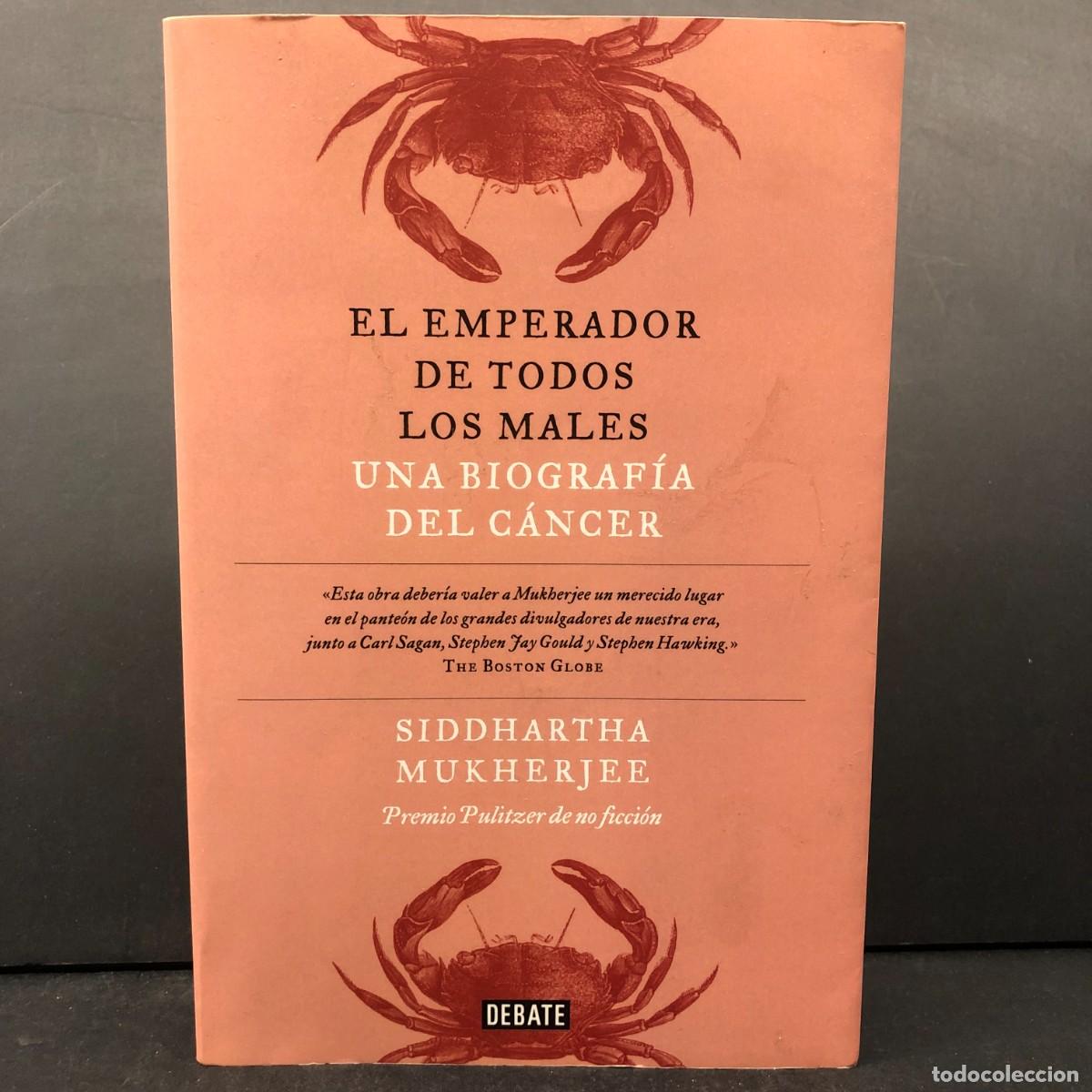 Libros de segunda mano: EL EMPERADOR DE TODOS LOS MALES - UNA BIOGRAF&Iacute;A DEL C&Aacute;NCER - SIDDHARTHA MUKHERJEE - DEBATE / 190
