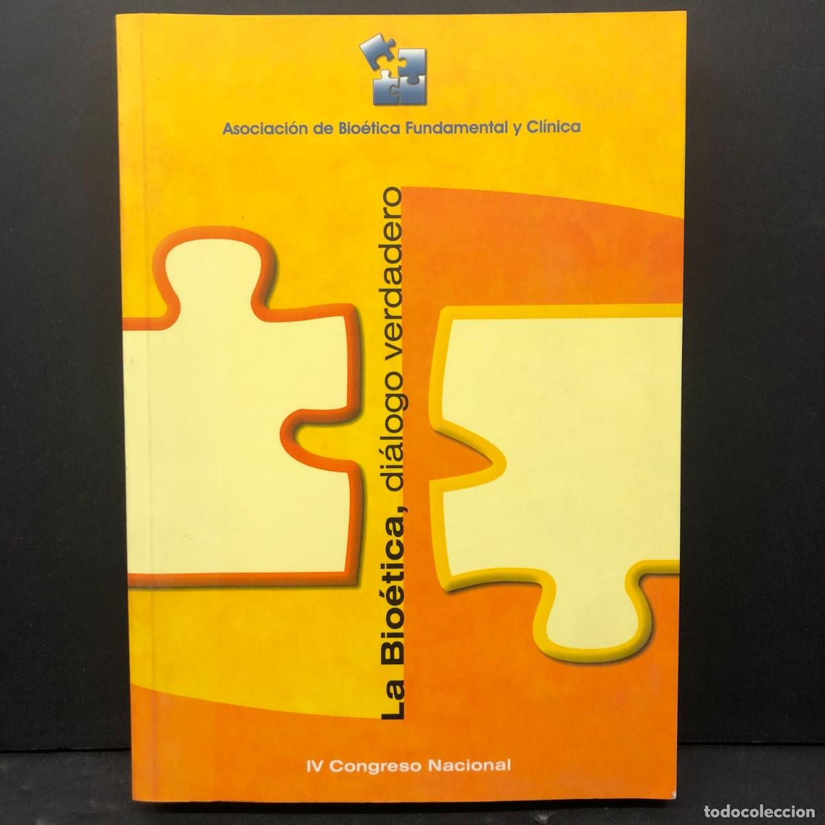 Libros de segunda mano: LA BIO&Eacute;TICA, DI&Aacute;LOGO VERDADERO - IV CONGRESO NACIONAL - ASOCIACI&Oacute;N DE BIO&Eacute;TICA FUNDAMENTAL / 198