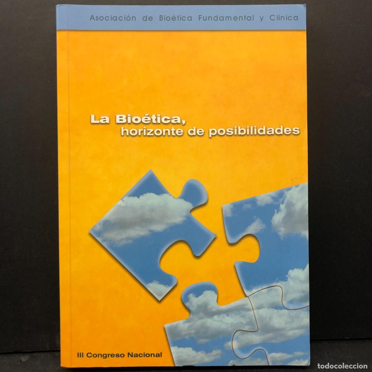 Libros de segunda mano: LA BIO&Eacute;TICA, HORIZONTE DE POSIBILIDADES - III CONGRESO NACIONAL - ASOCIACI&Oacute;N DE BIO&Eacute;TICA / 209