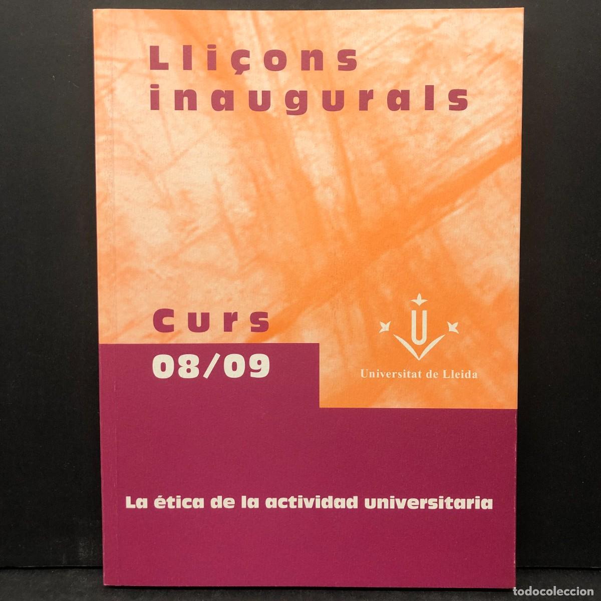 Libros de segunda mano: LLI&Ccedil;ONS INAUGURALS - CURS 08/09 - 2008-2009 - LA &Eacute;TICA DE LA ACTIVIDAD UNIVERSITARIA - UDL / 211