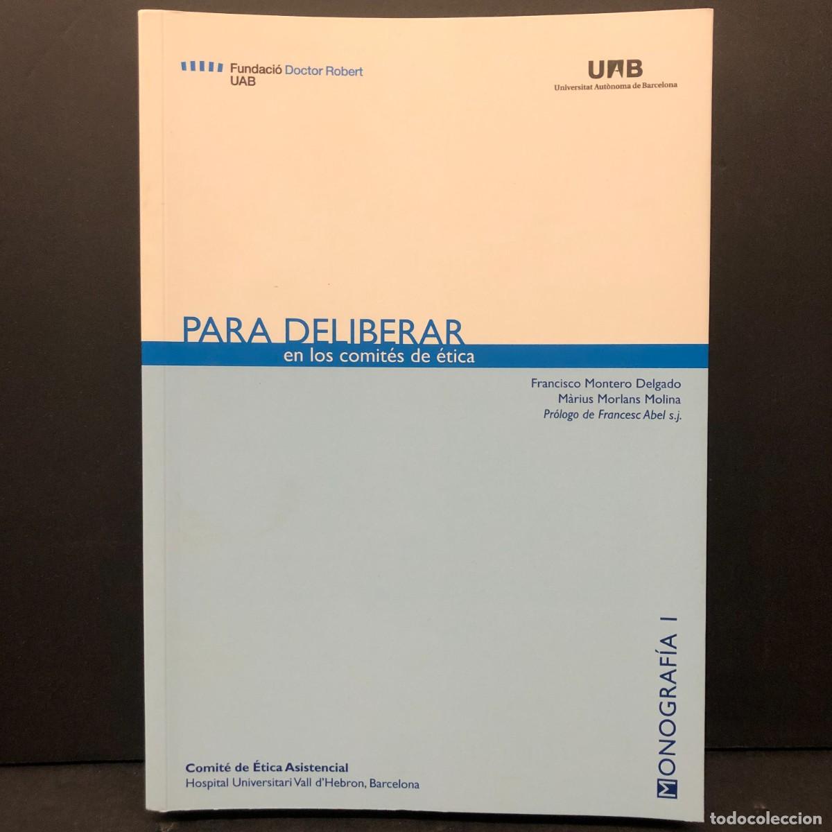 Libros de segunda mano: PARA DELIBERAR EN LOS COMIT&Eacute;S DE &Eacute;TICA - FUNDACI&Oacute;N DOCTOR ROBERT UAB FRANCISCO MONTERO DELGADO / 217