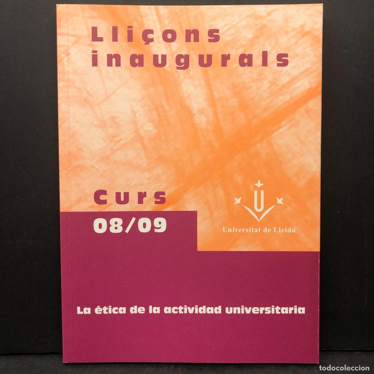 Libros de segunda mano: LLI&Ccedil;ONS INAUGURALS - CURS 08/09 - 2008-2009 - LA &Eacute;TICA DE LA ACTIVIDAD UNIVERSITARIA - UDL / 218