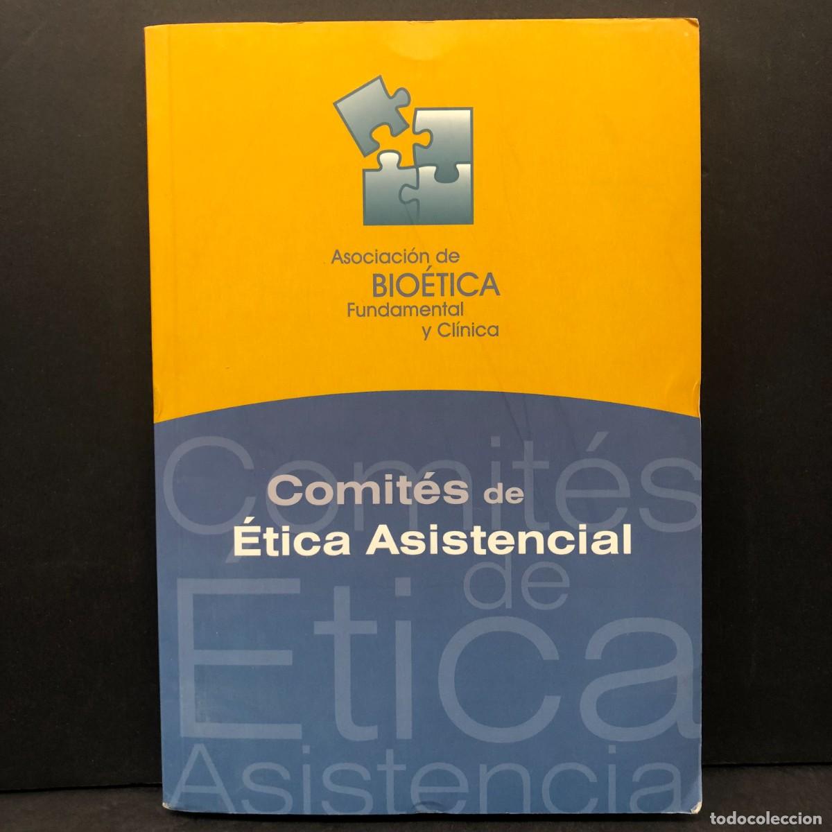 Libros de segunda mano: COMIT&Eacute;S DE &Eacute;TICA ASISTENCIAL - ASOCIACI&Oacute;N DE BIO&Eacute;TICA FUNDAMENTAL Y CL&Iacute;NICA / 220