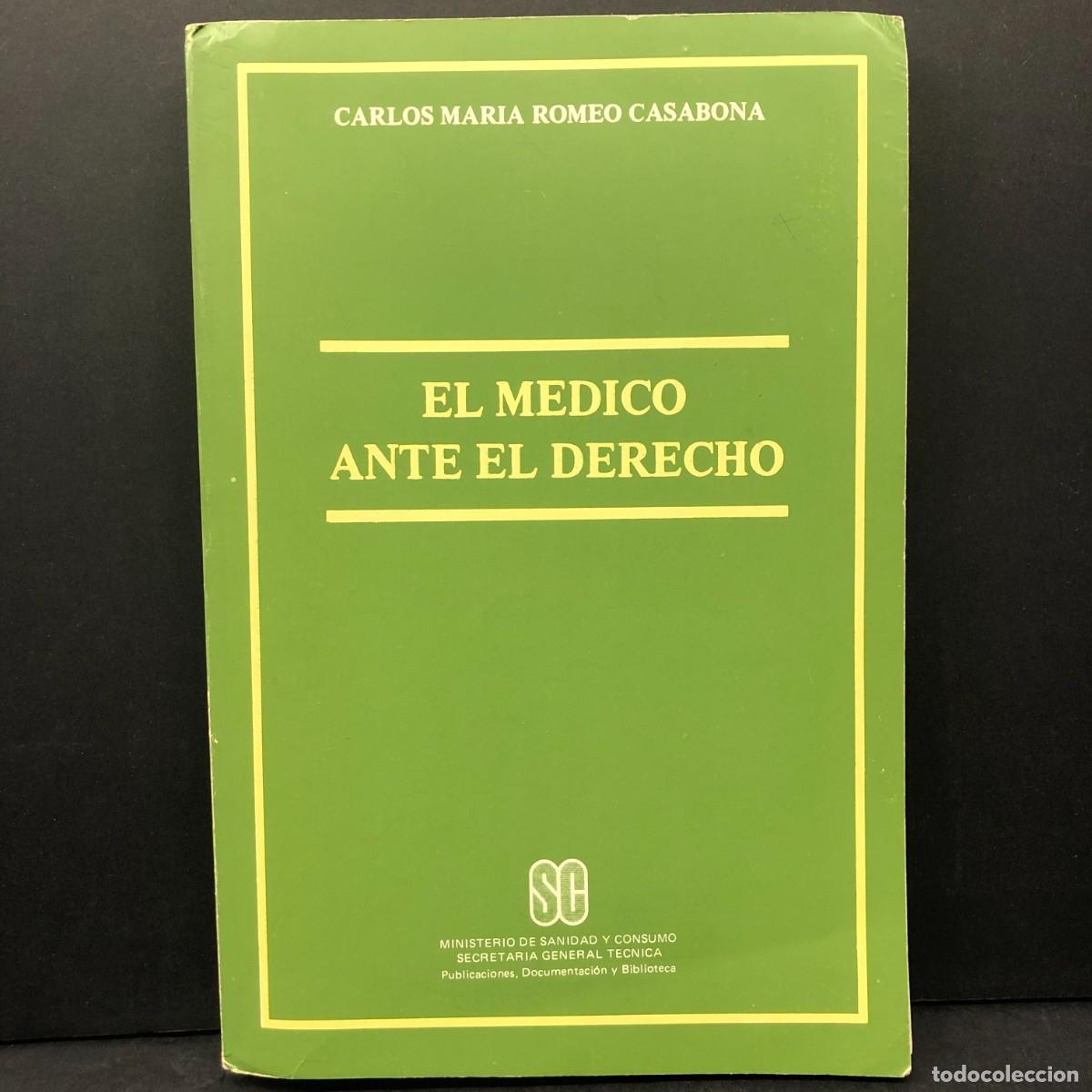 Libros de segunda mano: EL MEDICO ANTE EL DERECHO - CARLOS MARIA ROMEO CASABONA - MINISTERIO DE SANIDAD Y CONSUMO / 221