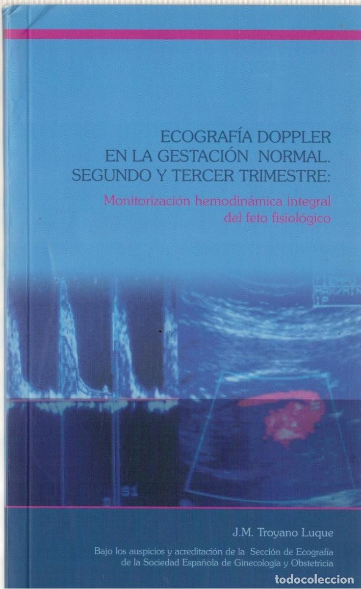 Libros de segunda mano: EOGRAFIA DOPPLER EN LA GESTACION NORMAL. SEGUNDO Y TERCER TRIMESTRE. TROYANO LUQUE, J.M. A-MEDI-1714