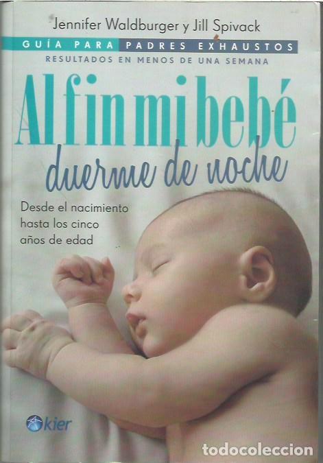 Libros de segunda mano: GUIA PARA PADRES EXHAUSTOS AL FIN MI BEBE DUERME DE NOCHE JENNIFER WALDBURGER Y JILL SPIVACK KIER