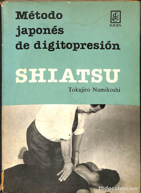 Libros de segunda mano: M&eacute;todo Japon&eacute;s de Digitopresi&oacute;n: Shiatsu - Tokujiro Namikoshi - Elicien - 1978