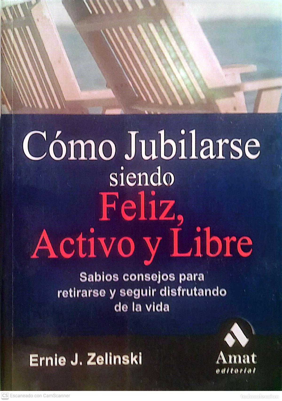 Libros de segunda mano: C&oacute;mo Jubilarse siendo Feliz, Activo y Libre por Ernie J. Zelinski. Editorial Amat. Editado en el a&ntilde;o