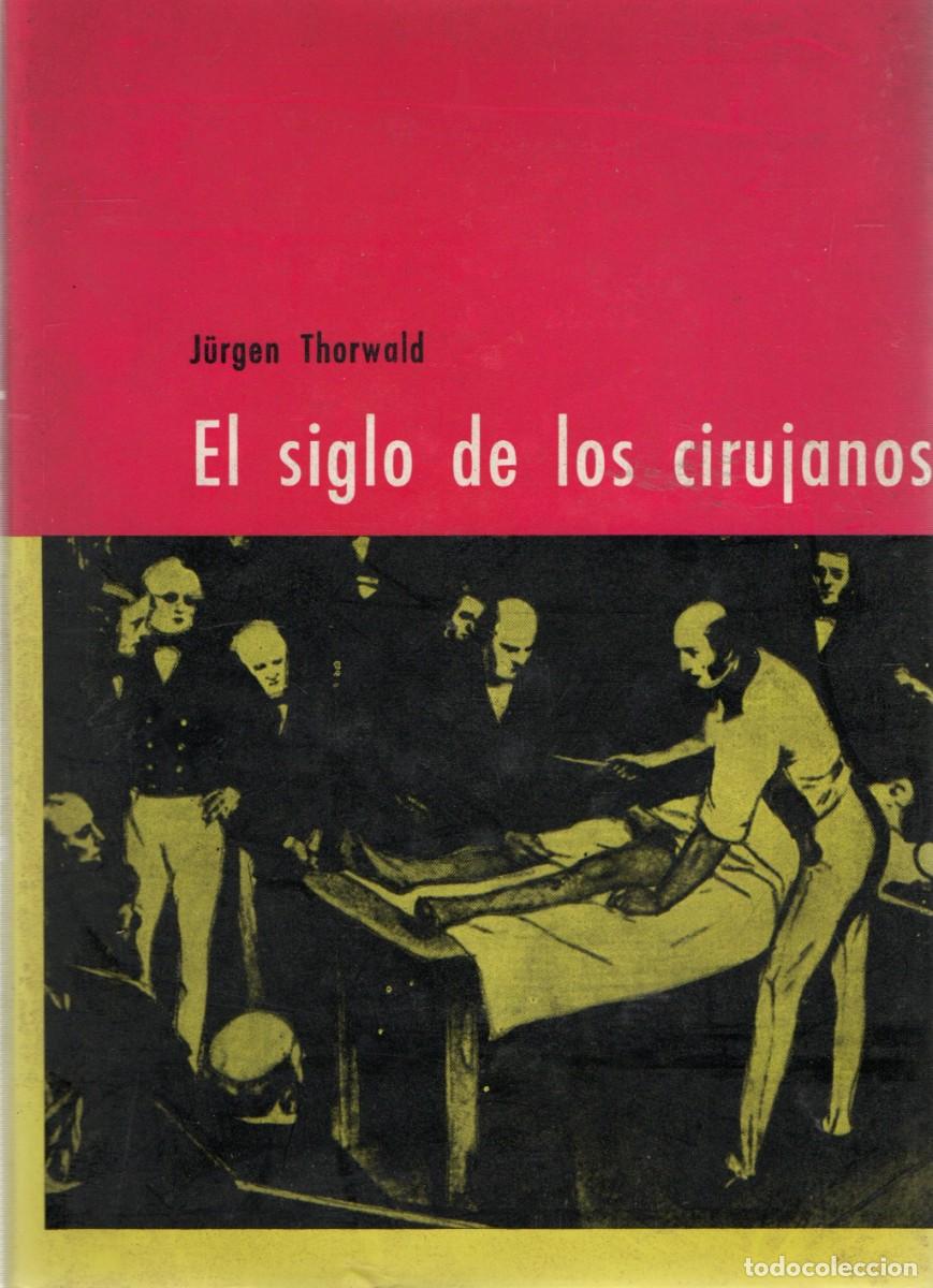 Libros de segunda mano: EL SIGLO DE LOS CIRUJANOS. THORWALD, J&Uuml;RGEN. A-MEDI-1275