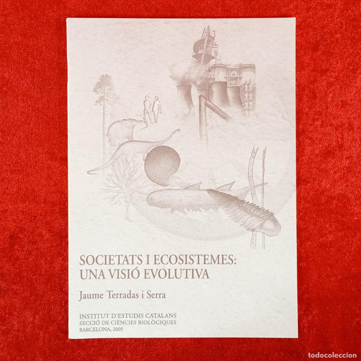 Libros de segunda mano: SOCIETATS I ECOSISTEMES - UNA VISI&Oacute; EVOLUTIVA - JAUME TERRADAS I SERRA - 2005 / 1028