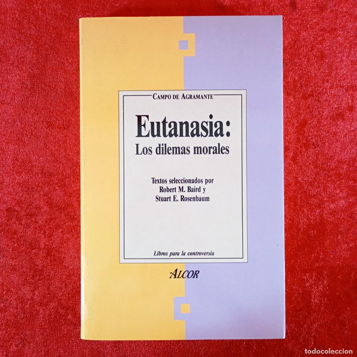 Libros de segunda mano: EUTANASIA: LOS DILEMAS MORALES - ROBERT M. BAIRD Y STUART E. ROSENBAUM - ALCOR / 1112