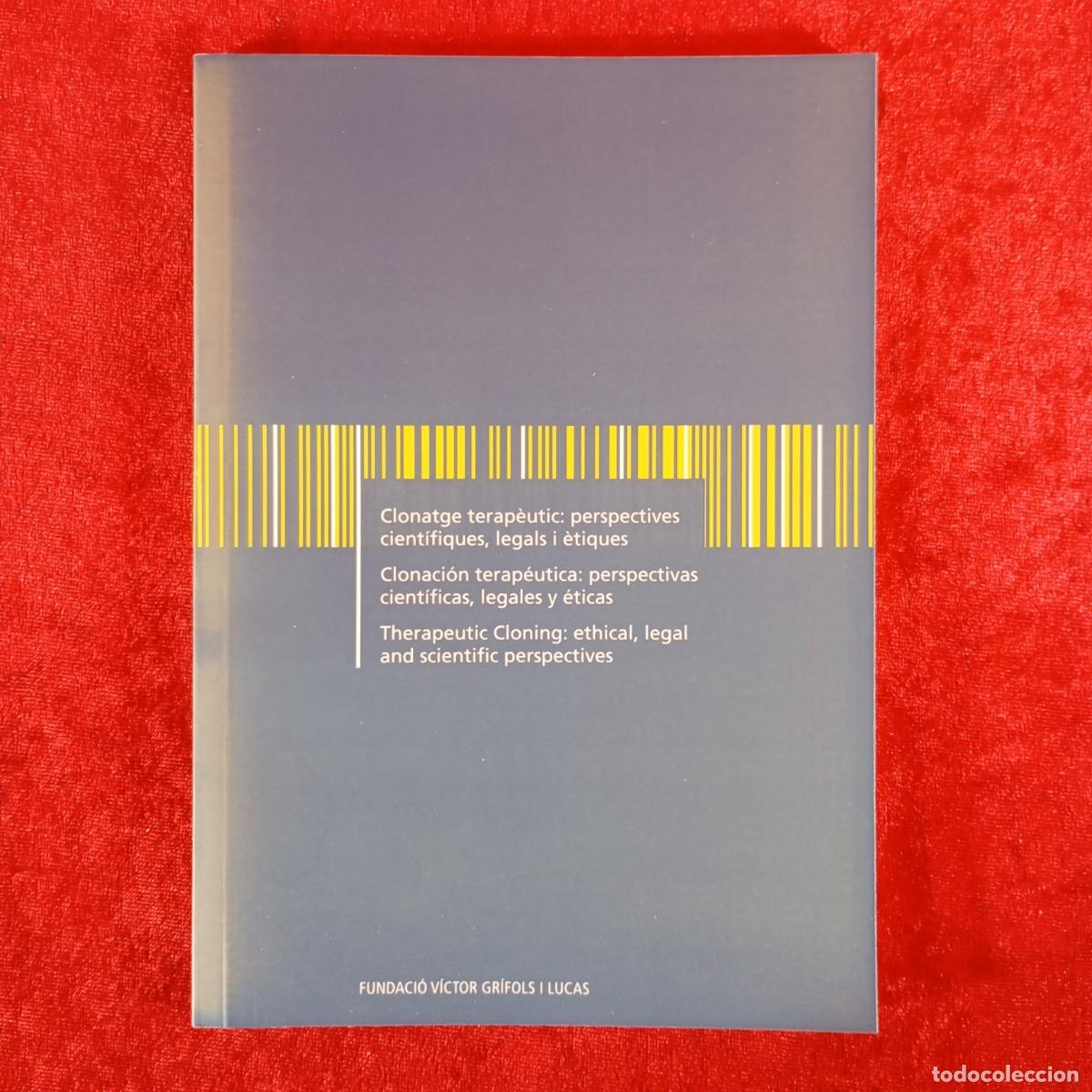 Libros de segunda mano: CLONACI&Oacute;N TERAP&Eacute;UTICA: PERSPECTIVAS CIENT&Iacute;FICAS, LEGALES Y &Eacute;TICAS - V&Iacute;CTOR GR&Iacute;FOLS I LUCAS / 1121