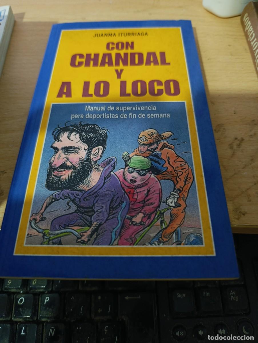 Libros de segunda mano: CON CHANDAL Y A LO LOCO. JUANMA ITURRIAGA. EST32B5