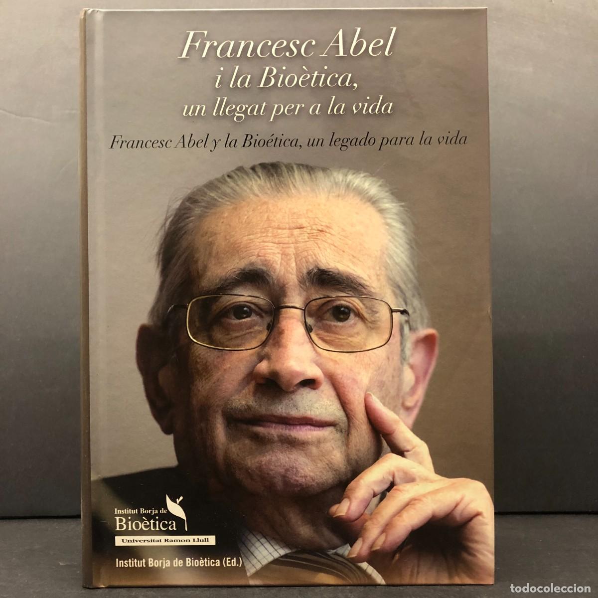 Libros de segunda mano: FRANCESC ABEL I LA BIO&Egrave;TICA, UN LLEGAT PER A LA VIDA - INSTITUT BORJA DE BIO&Egrave;TICA - TRADUCIDO / 1455
