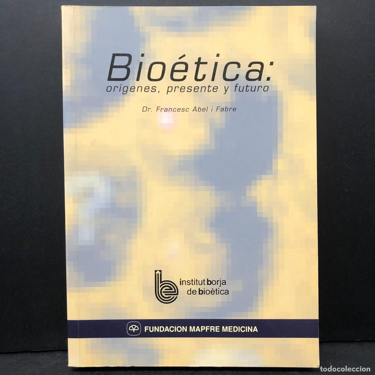 Libros de segunda mano: BIO&Eacute;TICA: OR&Iacute;GENES, PRESENTE Y FUTURO - DR. FRANCESC ABEL I FABRE - DEDICADO POR AUTOR / 1456