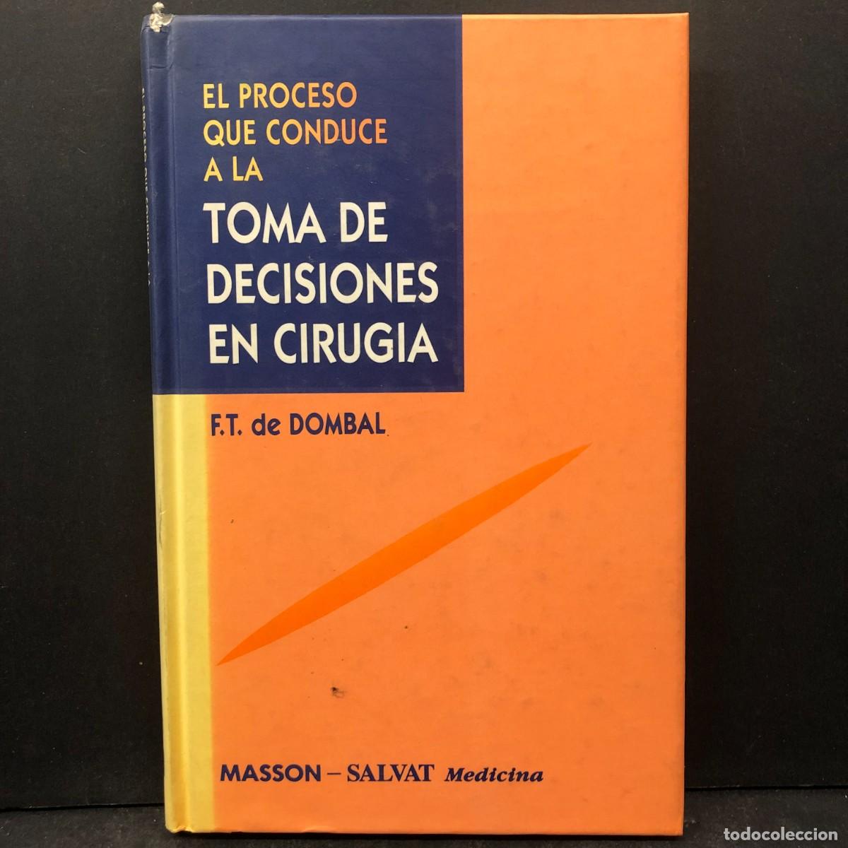 Libros de segunda mano: EL PROCESO QUE CONDUCE A LA TOMA DE DECISIONES EN CIRUGIA - F.T. DE DOMBAL - MASSON SALVAT / 1479