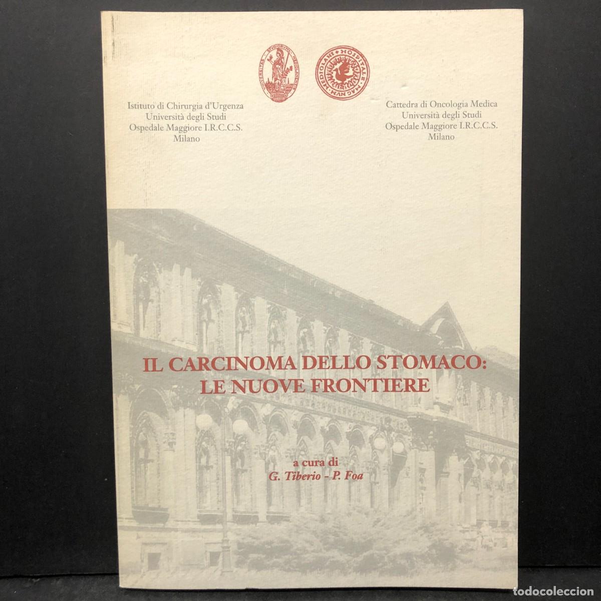 Libros de segunda mano: IL CARCINOMA DELLO STOMACO: LE NUOVE FRONTIERE - G. TIBERIO - P. FOA / 1516