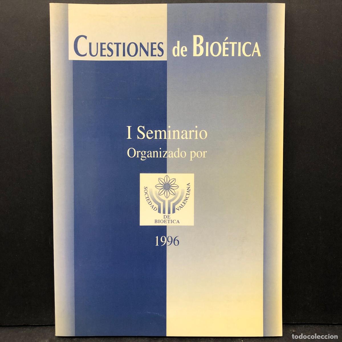 Libros de segunda mano: CUESTIONES DE BIO&Eacute;TICA - I SEMINARIO ORGANIZADO POR LA SOCIEDAD VALENCIANA DE BIOETICA 1996 / 1691