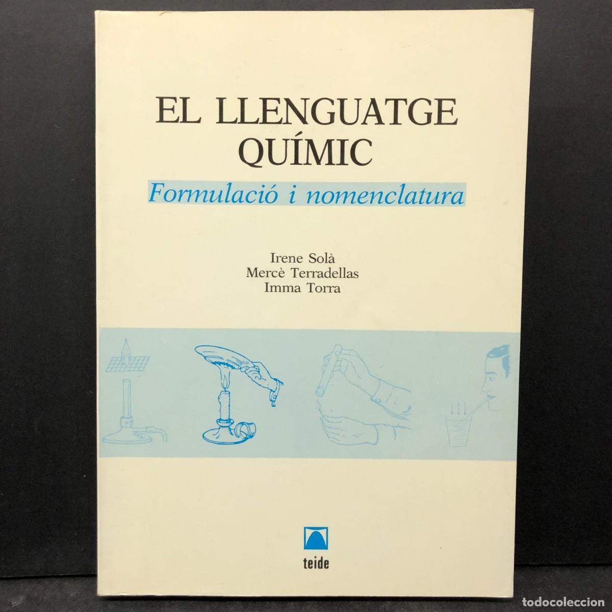 Libros de segunda mano: EL LLENGUATGE QU&Iacute;MIC - FORMULACI&Oacute; I NOMENCLATURA - IRENE SOL&Agrave; - MERC&Egrave; TERRADELLAS / 1736