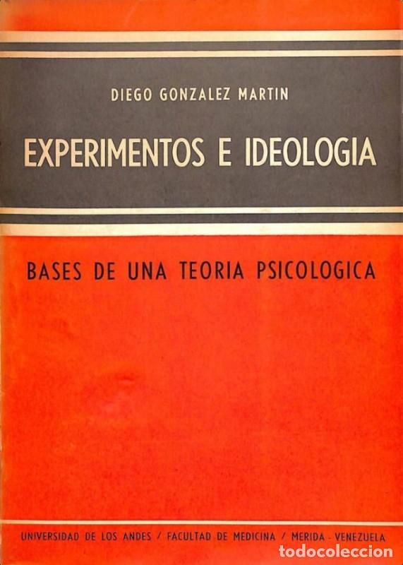Libros de segunda mano: Experimentos e Ideolog&iacute;a. Bases de una Teor&iacute;a Psicol&oacute;gica - Diego Gonzalez Martin - U. Andes - 1960,