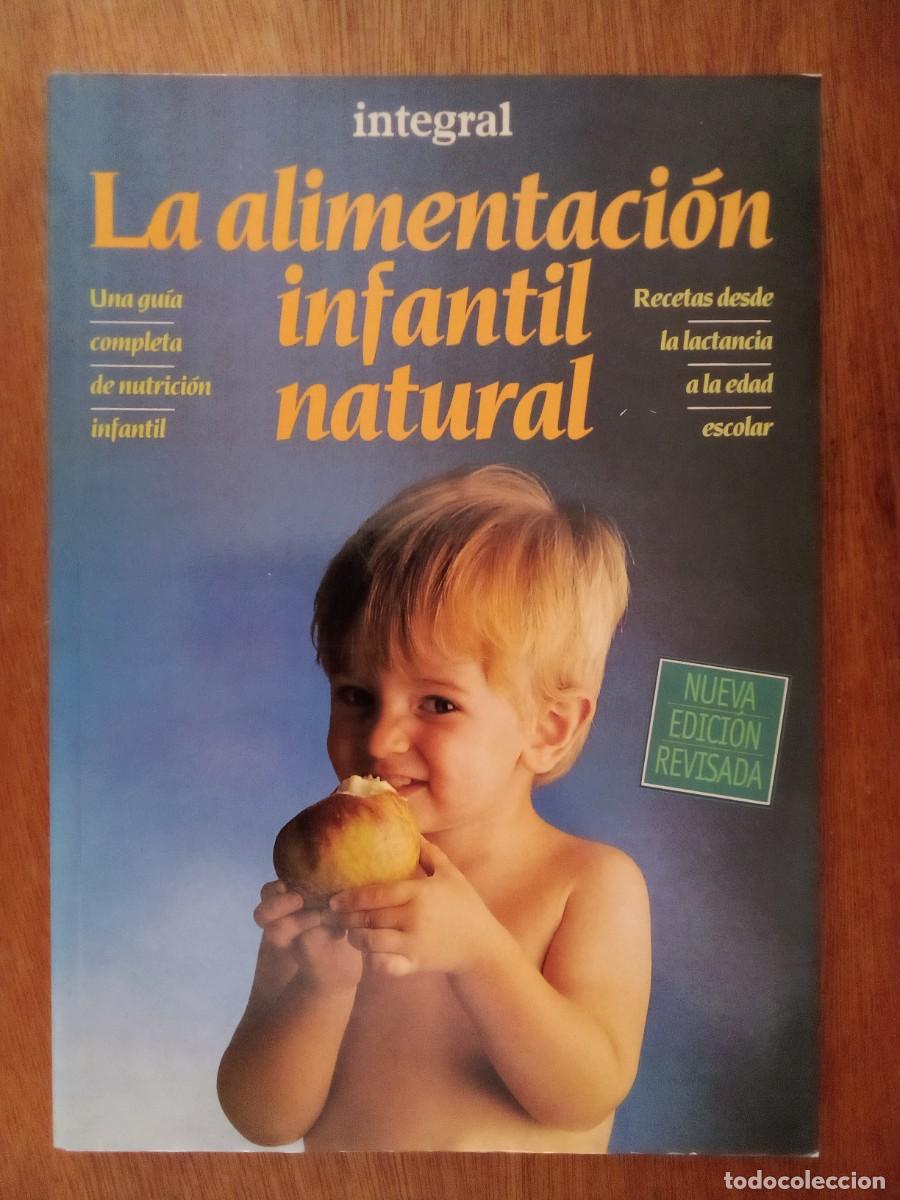 Libros de segunda mano: LA ALIMENTACION INFANTIL NATURAL, GUIA COMPLETA DE NUTRICION INFANTIL, INTEGRAL