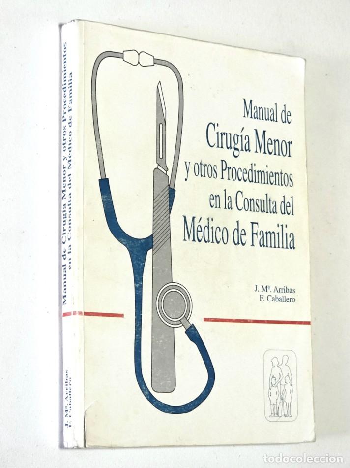 Libros de segunda mano: MANUAL DE CIRUGIA MENOR Y OTROS PROCEDIMIENTOS EN LA CONSULTA DEL MEDICO DE FAMILIA - ARRIBAS, J. M&ordf;