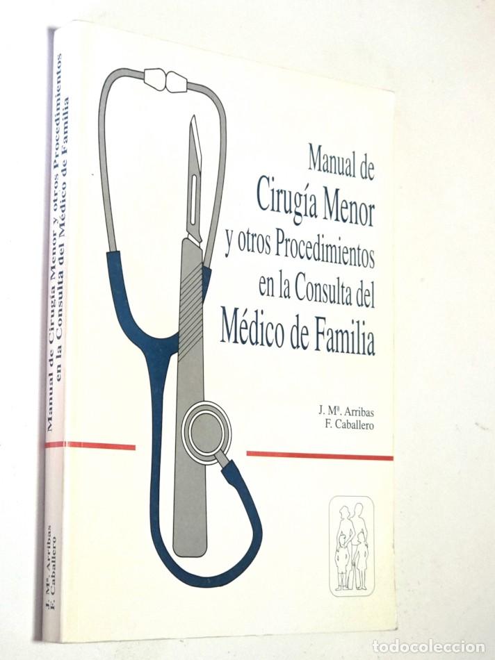 Libros de segunda mano: MANUAL DE CIRUGIA MENOR Y OTROS PROCEDIMIENTOS EN LA CONSULTA DEL MEDICO DE FAMILIA - ARRIBAS, J. M&ordf;