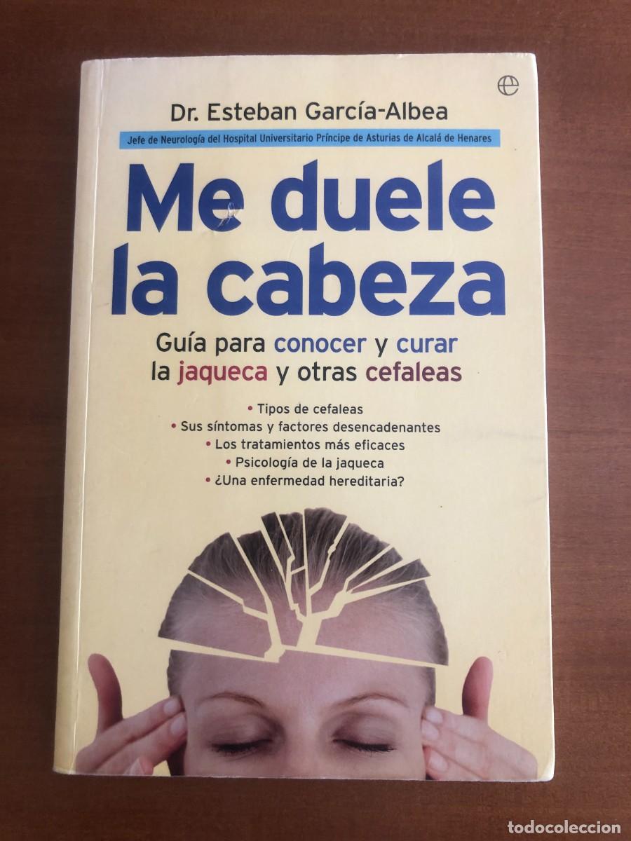 Libros de segunda mano: Me duele la cabeza. Gu&iacute;a para conocer y curar la jaqueca y otras cefaleas