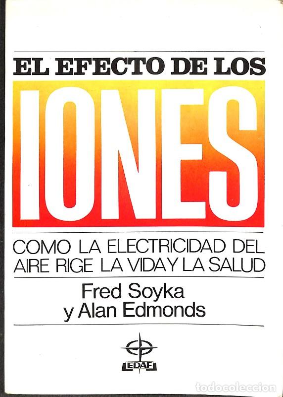 Libros de segunda mano: El Efecto de los Iones: C&oacute;mo la Electricidad del Aire rige la Vida y la Salud - Fred Soyka - Edaf