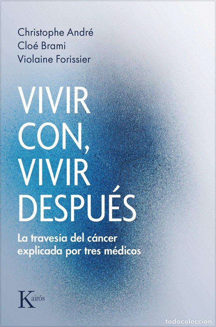 Libros de segunda mano: Vivir Con, Vivir Despu&eacute;s: La Traves&iacute;a del C&aacute;ncer - Christophe Andr&eacute;, Clo&eacute; Brami y Violaine Forissier