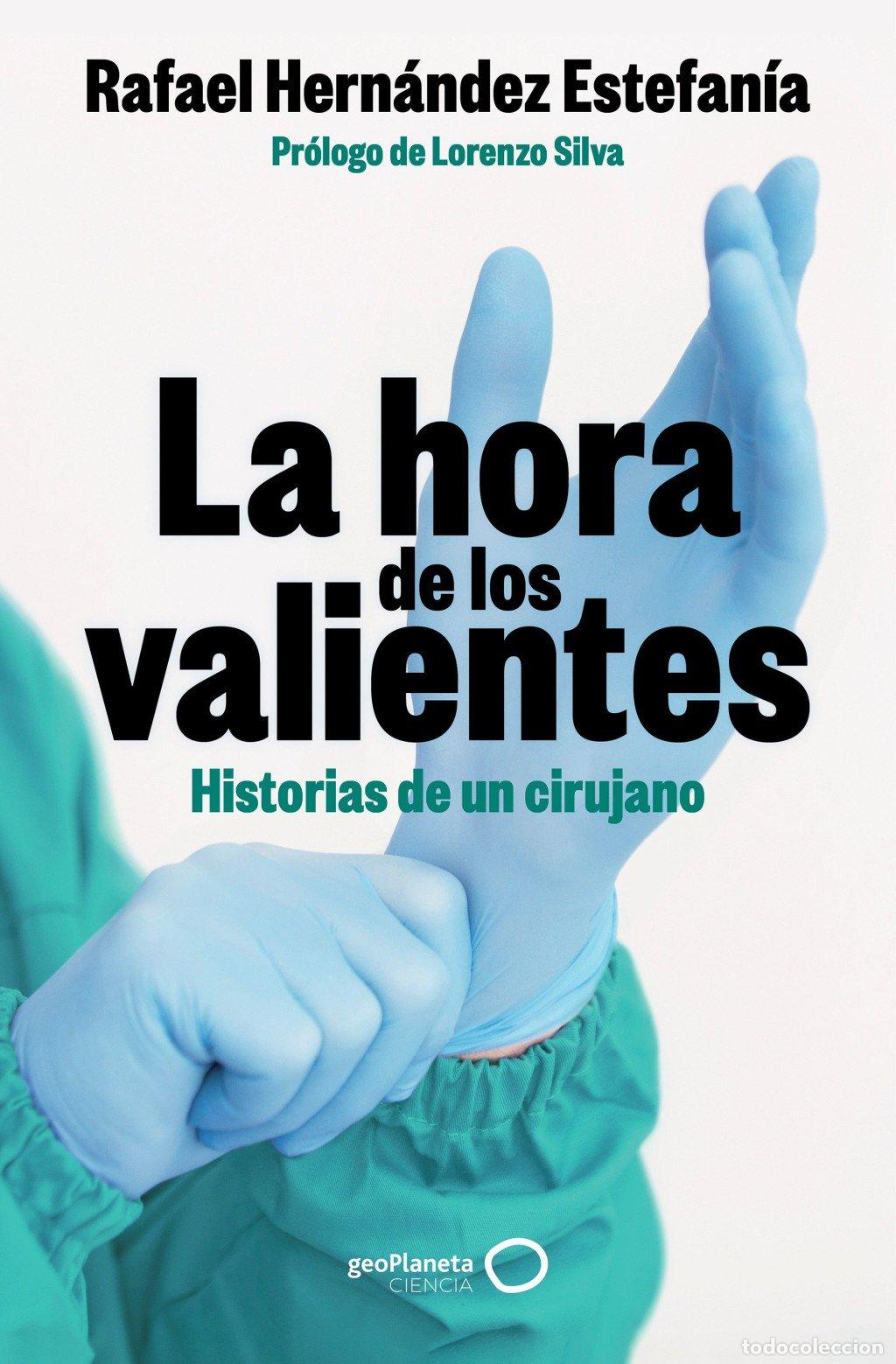 Libros de segunda mano: La Hora de los Valientes: Historias de un Cirujano - Rafael Hern&aacute;ndez Estefan&iacute;a - Geoplaneta
