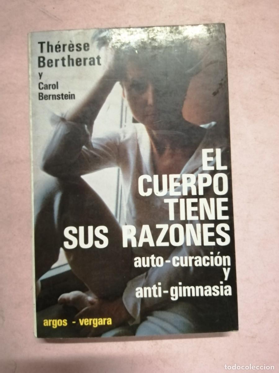 Libros de segunda mano: EL CUERPO TIENE SUS RAZONES. AUTO CURACION Y ANTI GIMNASIA (THERESE BERHERAT - CAROL BERNSTEIN)
