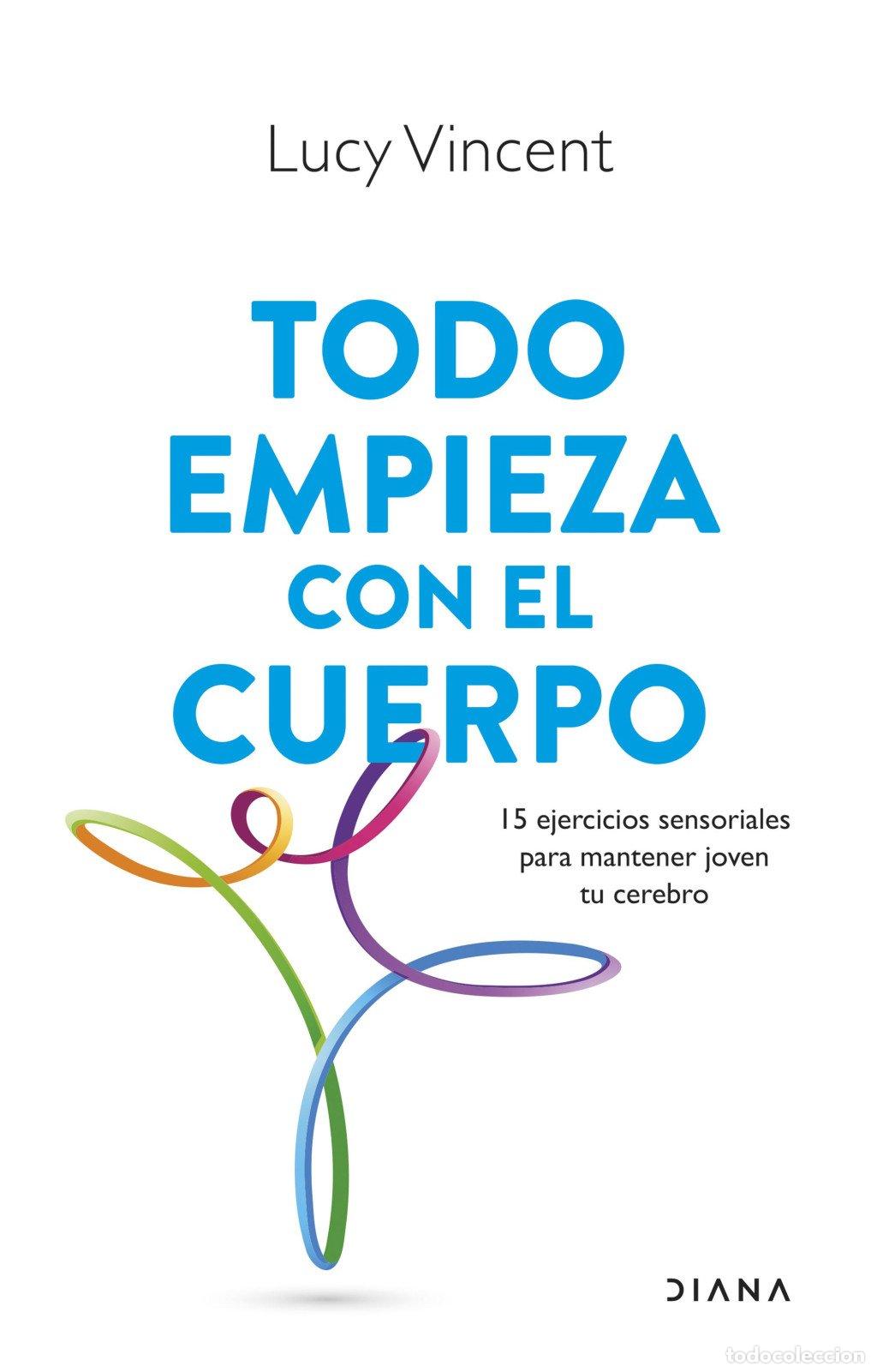 Libros de segunda mano: Todo Empieza con el Cuerpo: 15 Ejercicios Sensoriales para Mantener Joven Tu Cerebro - Lucy Vincent