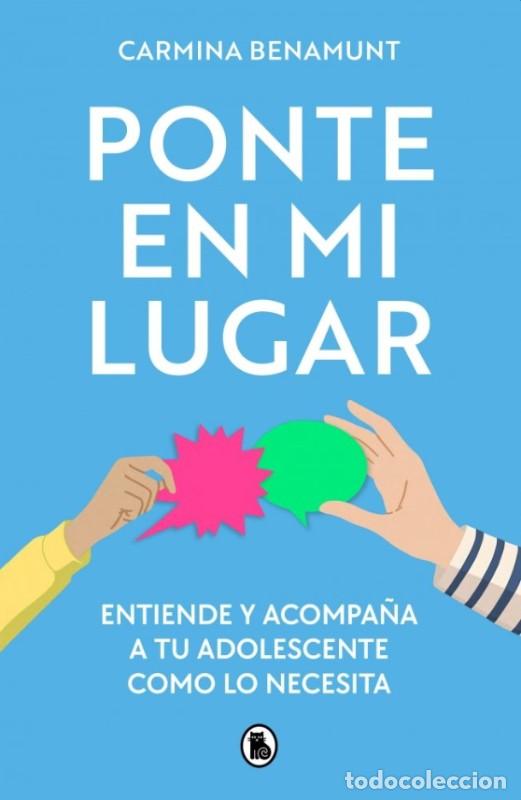 Libros de segunda mano: Ponte en Mi Lugar: Entiende y Acompa&ntilde;a a Tu Adolescente Como Lo Necesita - Carmina Benamunt -