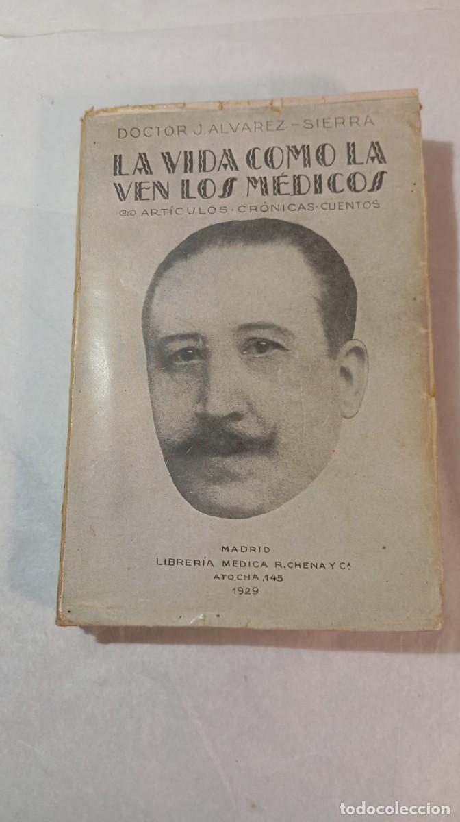Libros de segunda mano: La vida como la ven los m&eacute;dicos Dr. J. &Aacute;lvarez-Sierra Madrid 1929 Librer&iacute;a M&eacute;dica R. Chena