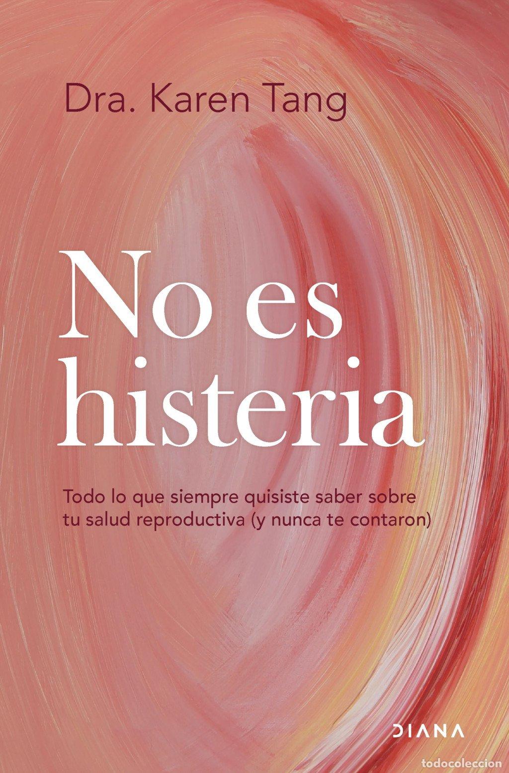 Libros de segunda mano: No Es Histeria: Todo Lo Que Siempre Quisiste Saber Sobre Tu Salud Reproductiva - Dra. Karen Tang