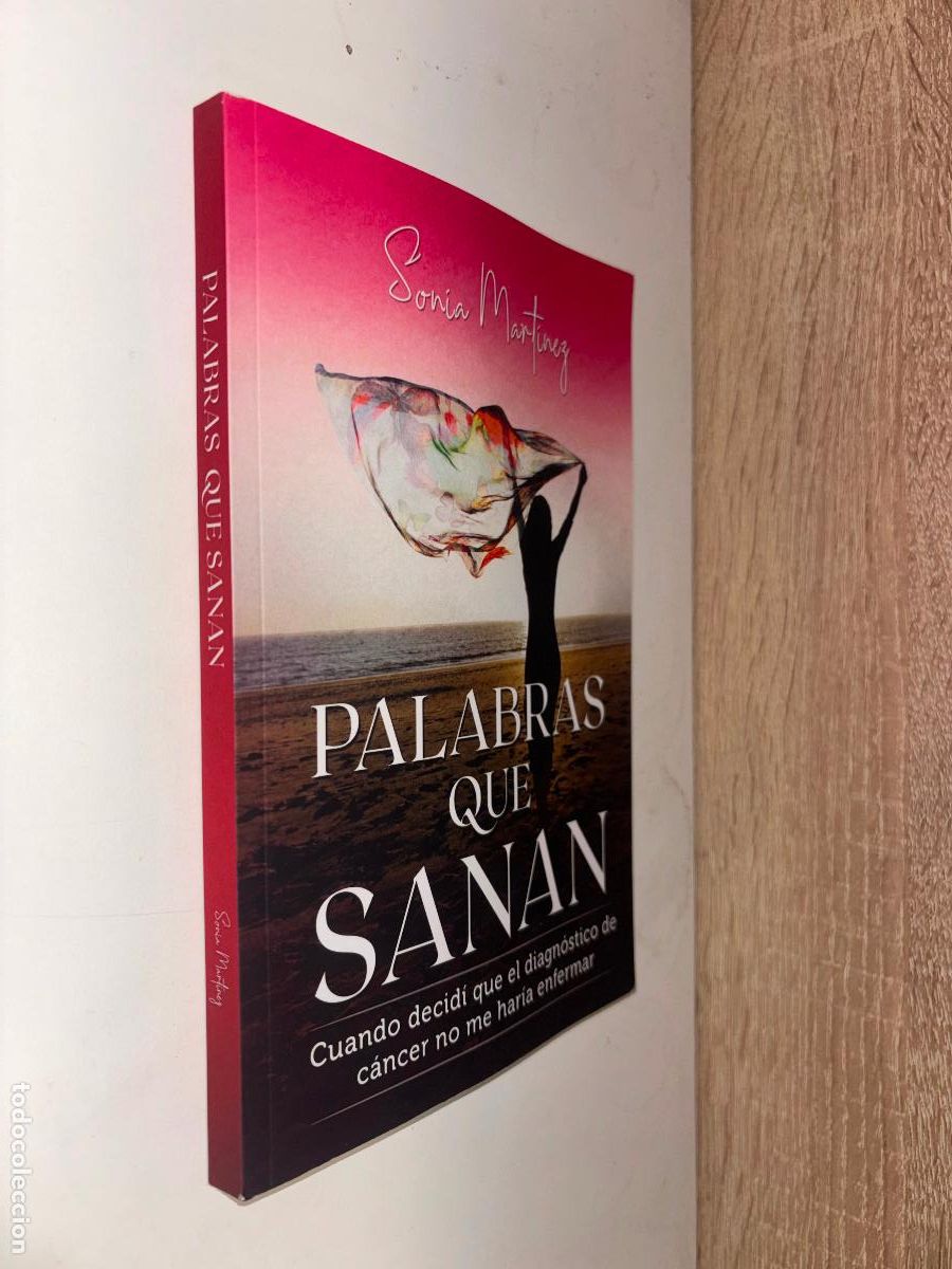 Libros de segunda mano: Palabras que sanan. Cuando decid&iacute; que el diagn&oacute;stico de c&aacute;ncer no me har&iacute;a enfermar. Sonia Martinez