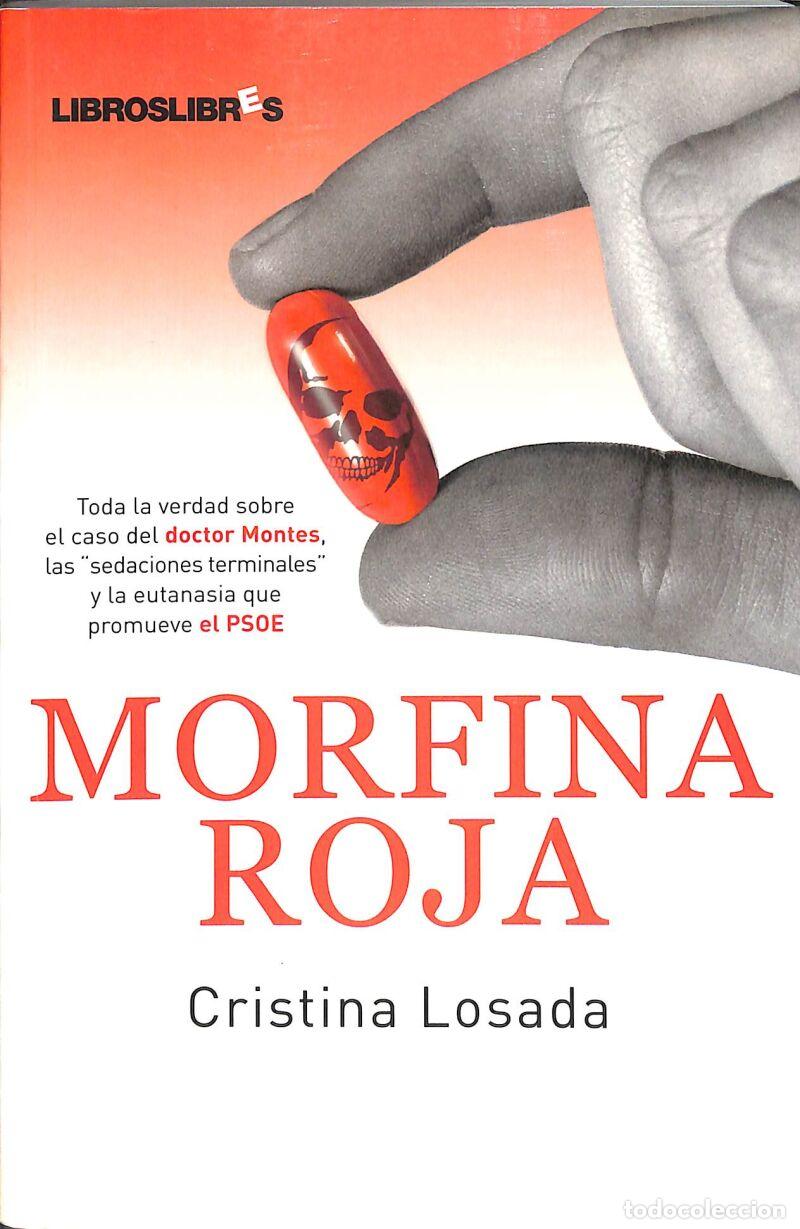 Libros de segunda mano: Morfina Roja: Toda La Verdad Sobre El Caso Del Doctor Montes, Las �sedaciones Terminales&rdquo; .